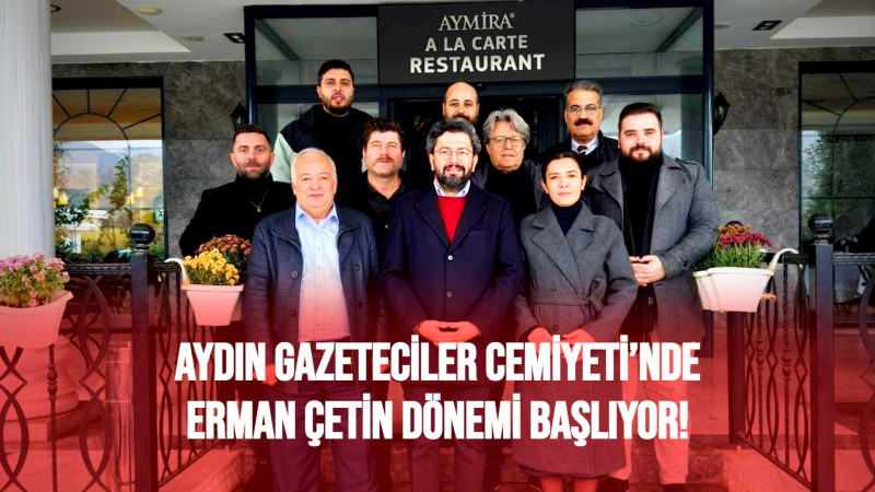 Aydın Gazeteciler Cemiyeti’nde Erman Çetin Dönemi Başlıyor!