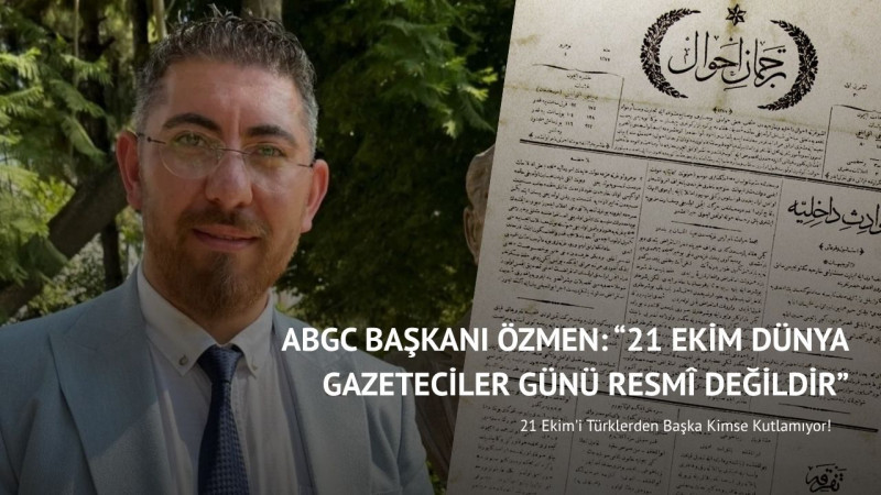 ABGC Başkanı Özmen: 21 Ekim Dünya Gazeteciler Günü Resmî Değildir