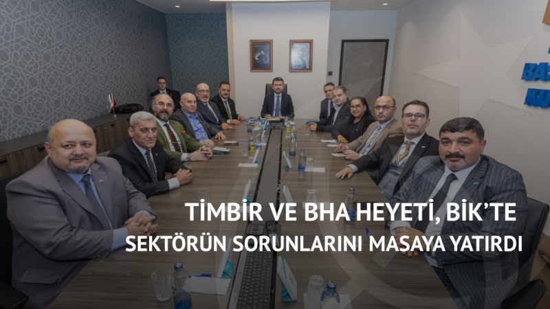 TİMBİR ve BHA Heyeti, BİK’te Sektörün Sorunlarını Masaya Yatırdı