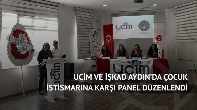 UCİM ve İŞKAD Aydın’da Çocuk İstismarına Karşı Panel Düzenlendi