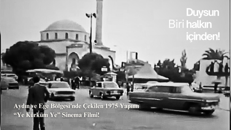 Aydın ve Ege Bölgesi'nde Çekilen 1975 Yapım “Ye Kürküm Ye” Sinema Filmi!