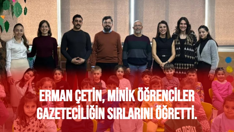 Erman Çetin, Minik Öğrenciler Gazeteciliğin Sırlarını Öğretti.