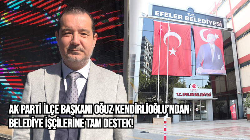 AK Parti İlçe Başkanı Oğuz Kendirlioğlu’ndan Belediye İşçilerine Tam Destek!