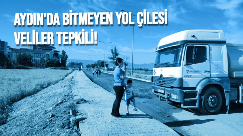 AYDIN'DA BİTMEYEN YOL ÇİLESİ VELİLER TEPKİLİ!