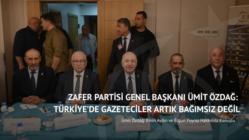 Ümit Özdağ: Türkiye’de Gazeteciler Artık Bağımsız Değil