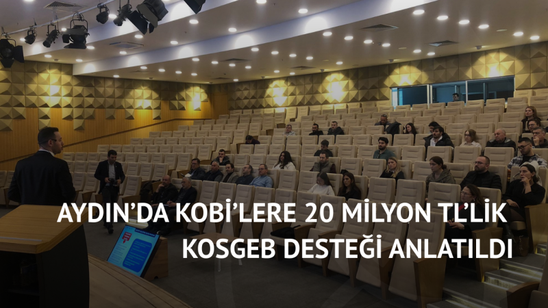Aydın’da KOBİ’lere 20 Milyon TL’lik KOSGEB Desteği Anlatıldı