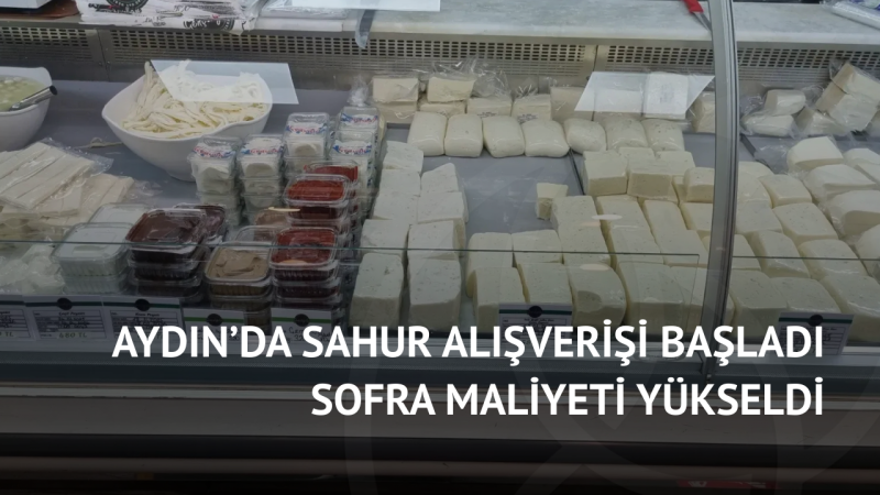 Aydın’da Sahur Alışverişi Başladı, Sofra Maliyeti Yükseldi