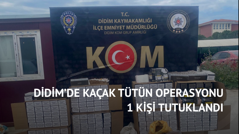 Didim’de Kaçak Tütün Operasyonu 1 Kişi Tutuklandı