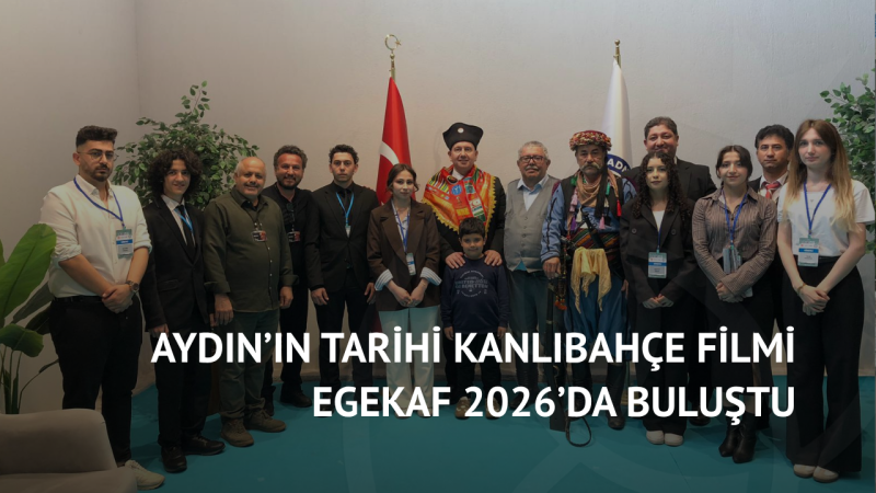 Aydın’ın Tarihi Kanlıbahçe Filmi EGEKAF 2026’da Buluştu