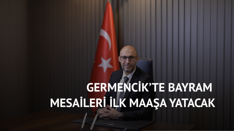 Germencik’te Bayram Mesaileri İlk Maaşa Yatacak