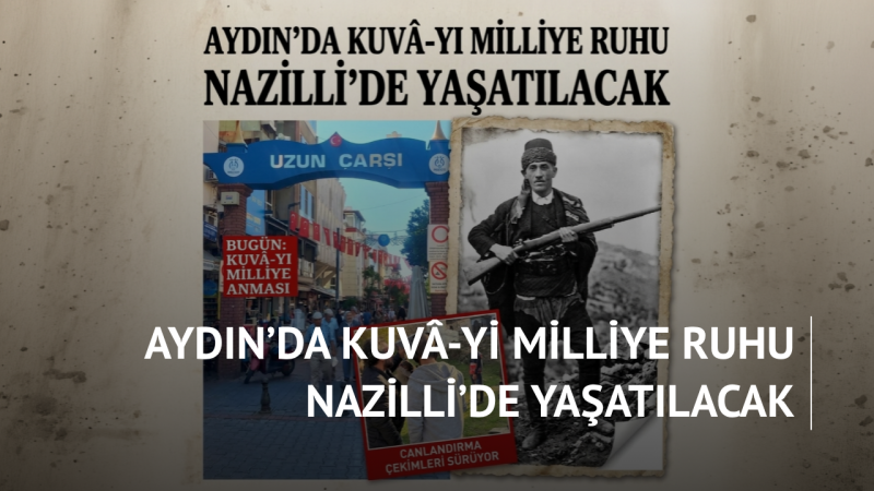 Aydın’da Kuvâ-yi Milliye Ruhu Nazilli’de Yaşatılacak