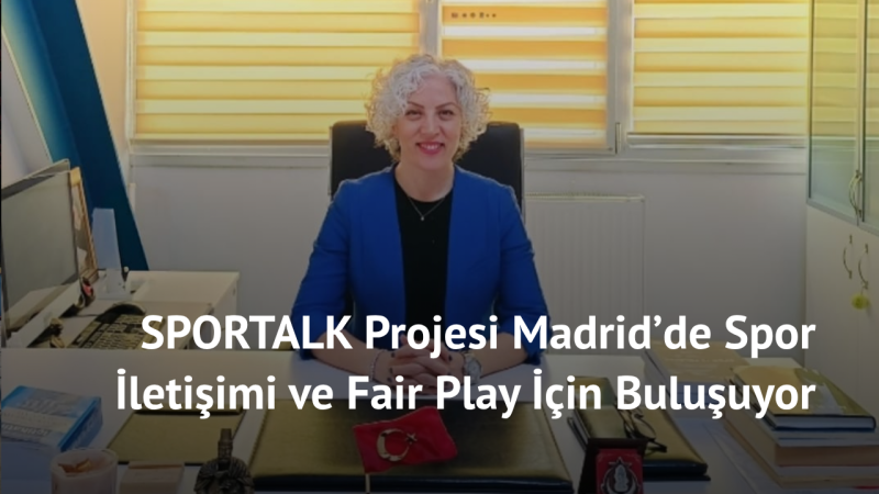 SPORTALK Projesi Madrid’de Spor İletişimi ve Fair Play İçin Buluşuyor