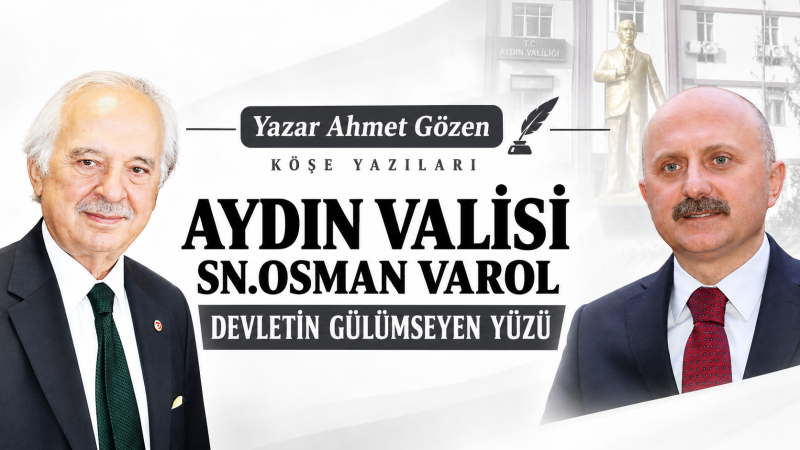 Aydın Valisi Sn. Osman Varol: Devletin Gülümseyen Yüzü
